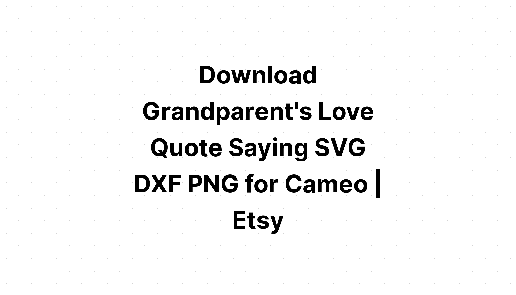 Download Grandmother Love Grows Svg - Free SVG Cut File